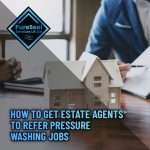 How-to-Get-Estate-Agents-to-Refer-Pressure-Washing-Jobs