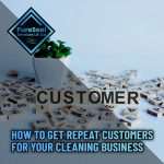 How-to-Get-Repeat-Customers-for-Your-Cleaning-Business
