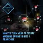 How-to-Turn-Your-Pressure-Washing-Business-Into-a-Franchise
