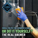 Should-You-Pay-for-a-Window-Cleaner-or-Do-It-Yourself-The-Real-Answer