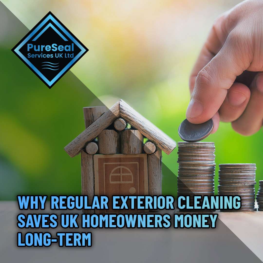 Why Regular Exterior Cleaning Saves UK Homeowners Money Long-Term