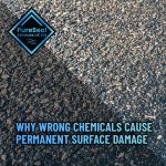 Why-wrong-chemicals-cause-permanent-surface-damage